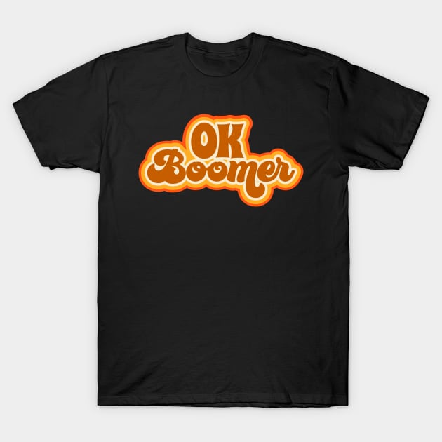 Ok Boomer Retro 1970s Psychedelic Type T-Shirt by DanielLiamGill